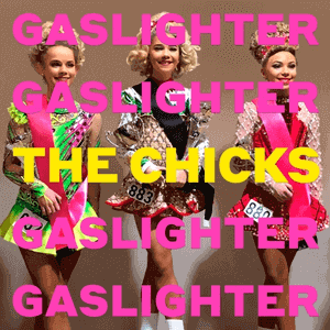 The Chicks - Gaslighter